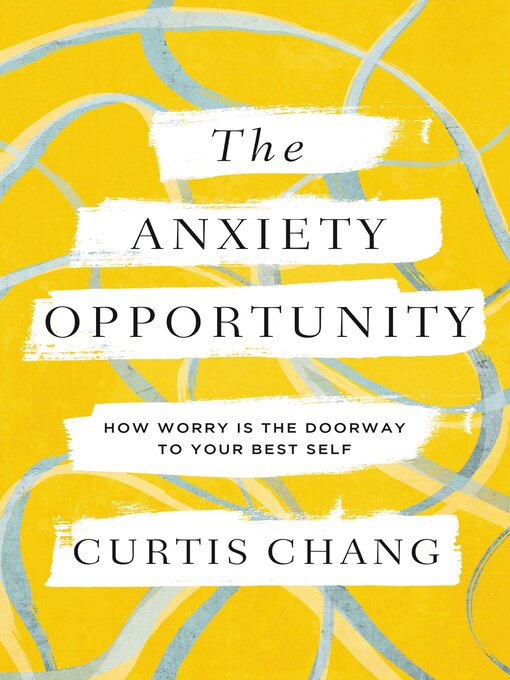 Title details for The Anxiety Opportunity by Curtis Chang - Available